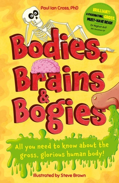 Bodies, Brains and Bogies - Everything about your revolting, remarkable body!