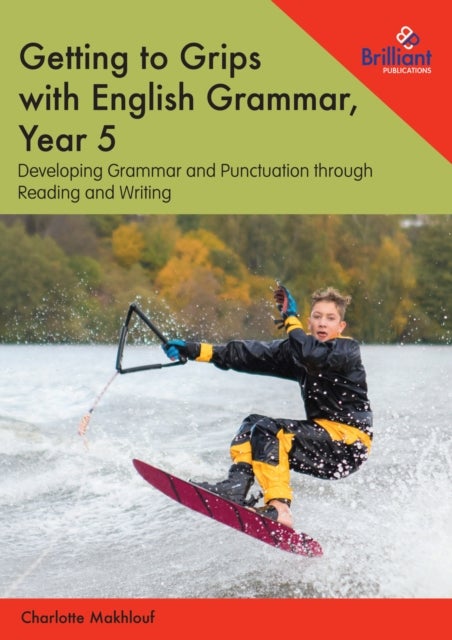 Getting to Grips with English Grammar, Year 5 - Developing Grammar and Punctuation through Reading and Writing