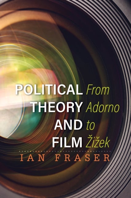 Political Theory and Film - From Adorno to Zizek