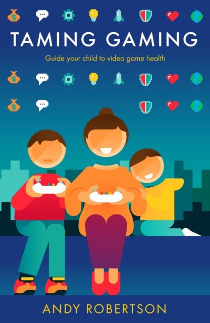Taming Gaming - Guide your child to healthy video game habits