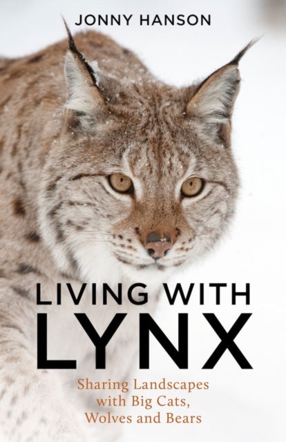 Living With Lynx - Sharing Landscapes with Big Cats, Wolves and Bears