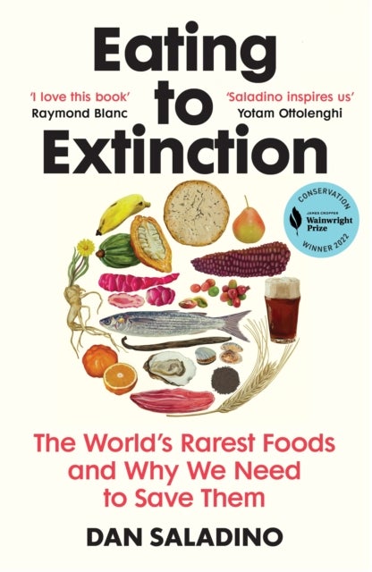 Eating to Extinction - The World’s Rarest Foods and Why We Need to Save Them