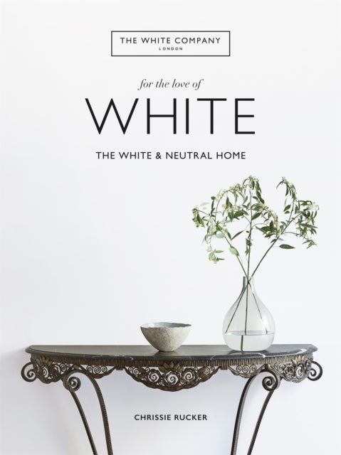 White Company, For the Love of White - The White & Neutral Home