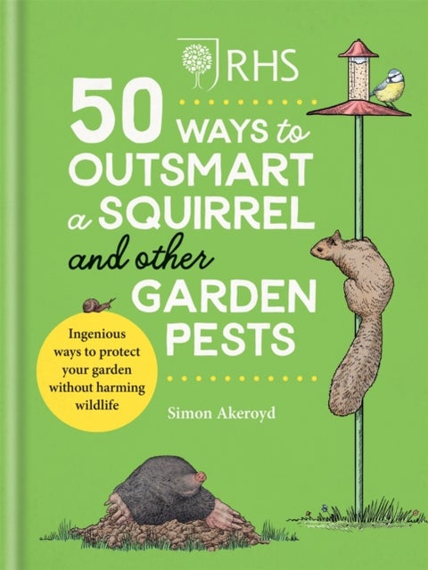 RHS 50 Ways to Outsmart a Squirrel & Other Garden Pests - Ingenious ways to protect your garden without harming wildlife