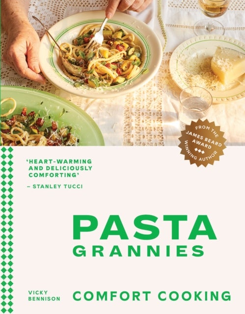 Pasta Grannies: Comfort Cooking - Traditional Family Recipes From Italy's Best Home Cooks