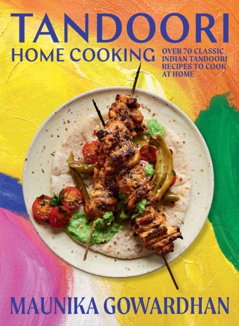 Tandoori Home Cooking - Over 70 Classic Indian Tandoori Recipes to Cook at Home