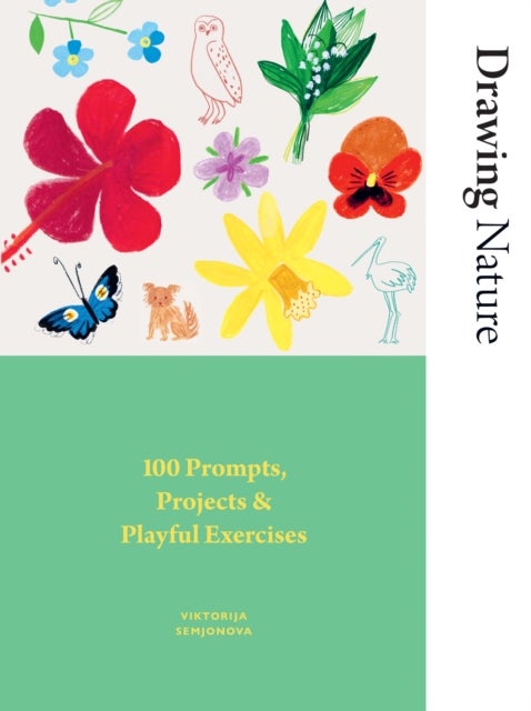 Drawing Nature - 100 Prompts, Projects and Playful Exercises
