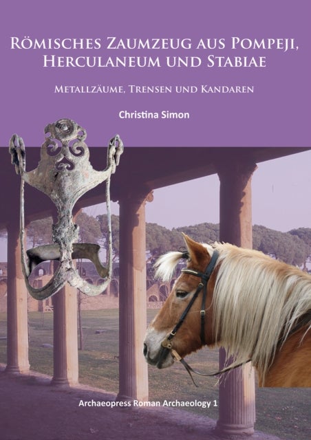 Roemisches Zaumzeug aus Pompeji, Herculaneum und Stabiae - Metallzaume, Trensen und Kandaren