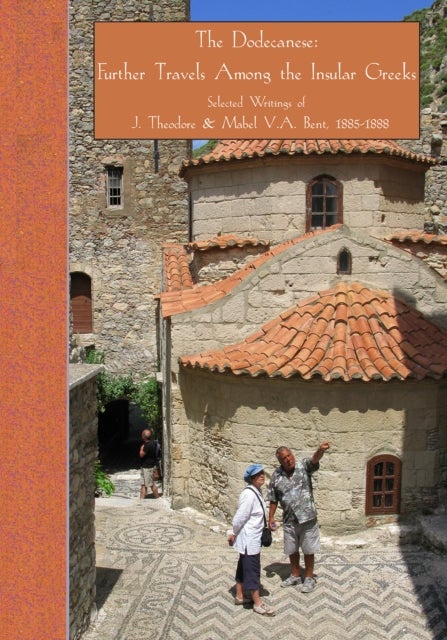 The Dodecanese: Further Travels Among the Insular Greeks - Selected Writings of J. Theodore & Mabel V.A. Bent, 1885-1888