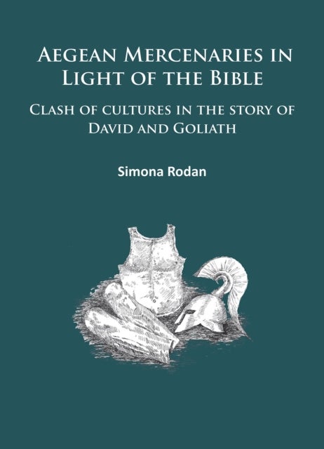 Aegean Mercenaries in Light of the Bible - Clash of cultures in the story of David and Goliath