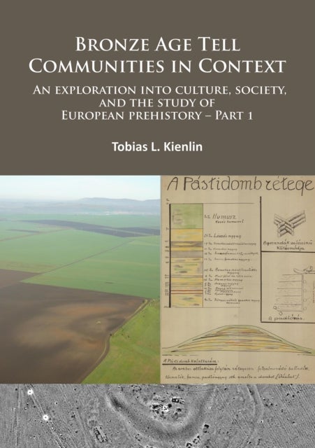 Bronze Age Tell Communities in Context: An Exploration Into Culture, Society and the Study of European Prehistory. Part 1 - Critique: Europe and the Mediterranean