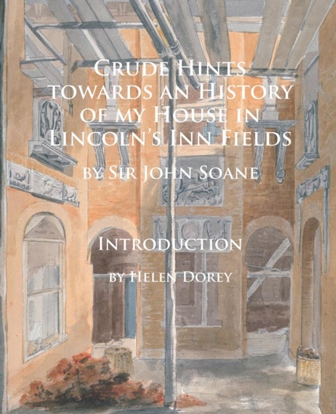 Crude Hints towards an History of my House in Lincoln¿s Inn Fields