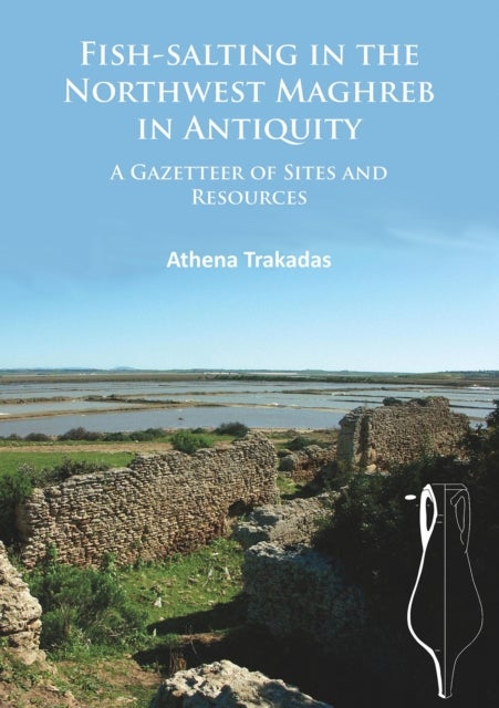Fish-Salting in the Northwest Maghreb in Antiquity - A Gazetteer of Sites and Resources