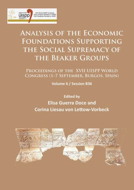 Analysis of the Economic Foundations Supporting the Social Supremacy of the Beaker Groups - Proceedings of the XVII UISPP World Congress (1–7 September, Burgos, Spain): Volume 6 / Session B36