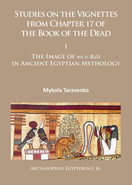 Studies on the Vignettes from Chapter 17 of the Book of the Dead I - I: The Image of ms.w Bdst in Ancient Egyptian Mythology