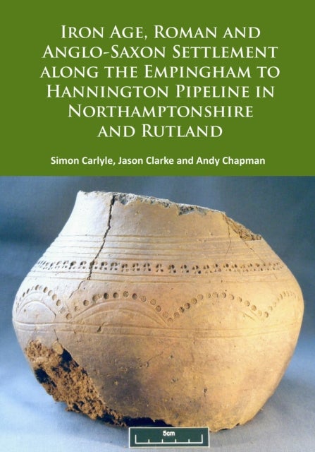 Iron Age, Roman and Anglo-Saxon Settlement along the Empingham to Hannington Pipeline in Northampton