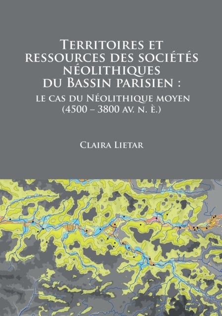 Territoires et ressources des sociétés néolithiques du Bassin parisien - le cas du Neolithique moyen (4500 – 3800 av. n. e.)