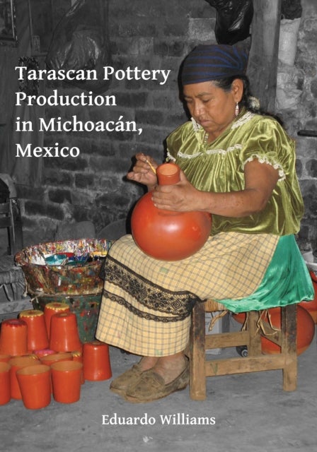 Tarascan Pottery Production in Michoacán, Mexico - An Ethnoarchaeological Perspective