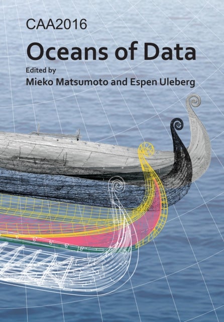 CAA2016: Oceans of Data - Proceedings of the 44th Conference on Computer Applications and Quantitative Methods in Archaeology