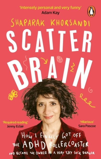 Scatter Brain - How I finally got off the ADHD rollercoaster and became the owner of a very tidy sock drawer