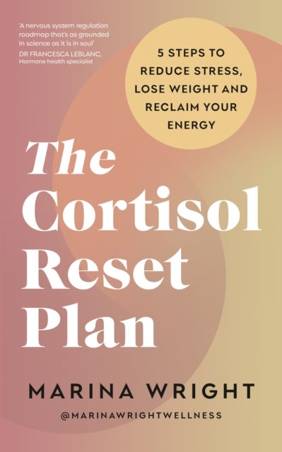 Cortisol Reset Plan - Five steps to reduce stress, lose weight and reclaim your energy