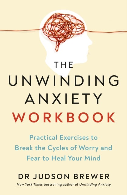 Unwinding Anxiety Workbook - Practical Exercises to Break the Cycles of Worry and Fear to Heal Your Mind