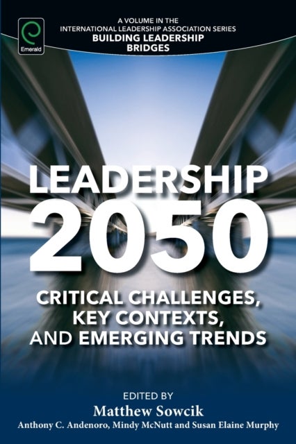 Leadership 2050 - Critical Challenges, Key Contexts, and Emerging Trends