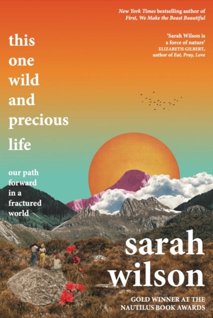This One Wild and Precious Life - the path back to connection in a fractured world