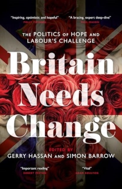 Britain Needs Change - The Politics of Hope and Labour's Challenge