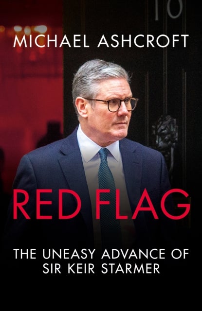 Red Flag - The Uneasy Advance of Sir Keir Starmer