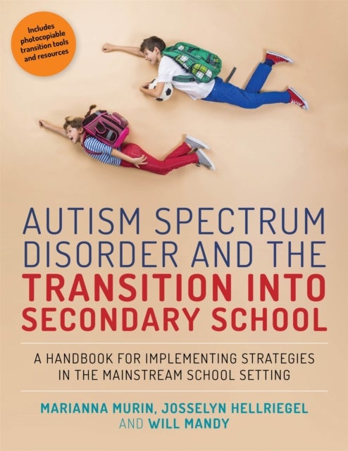 Autism Spectrum Disorder and the Transition into Secondary School - A Handbook for Implementing Strategies in the Mainstream School Setting