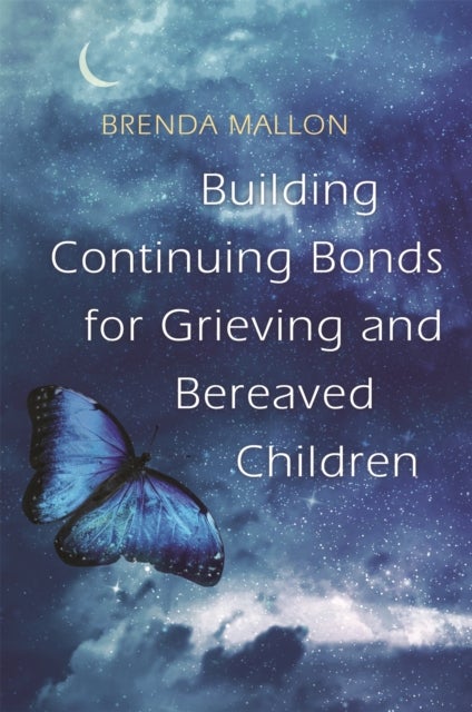 Building Continuing Bonds for Grieving and Bereaved Children - A Guide for Counsellors and Practitioners
