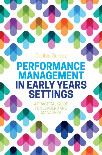 Performance Management in Early Years Settings - A Practical Guide for Leaders and Managers