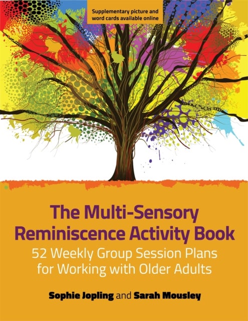 The Multi-Sensory Reminiscence Activity Book - 52 Weekly Group Session Plans for Working with Older Adults