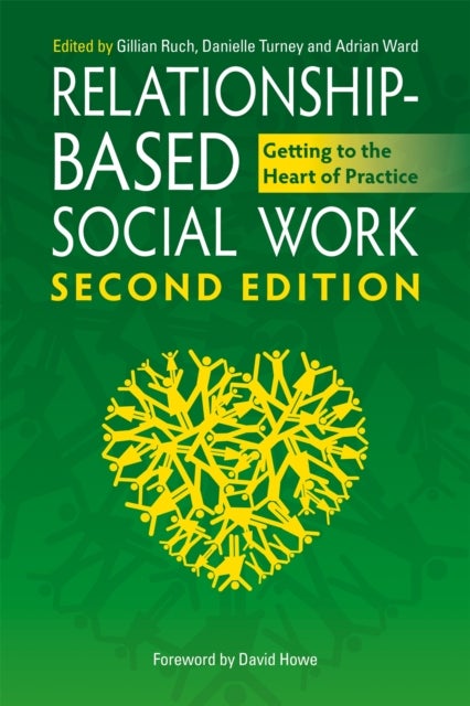 Relationship-Based Social Work, Second Edition - Getting to the Heart of Practice