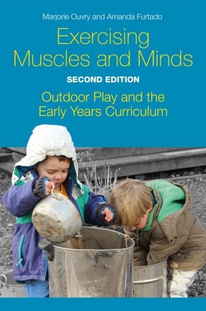 Exercising Muscles and Minds, Second Edition - Outdoor Play and the Early Years Curriculum