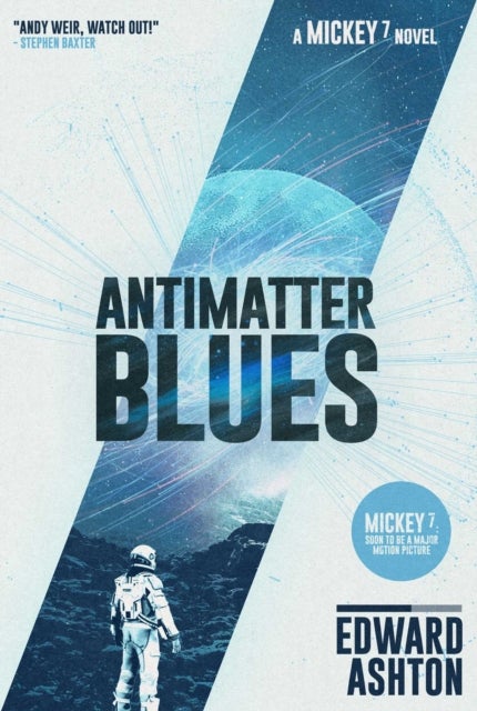 Antimatter Blues - The sequel to Mickey7, now major motion picture Mickey 17!