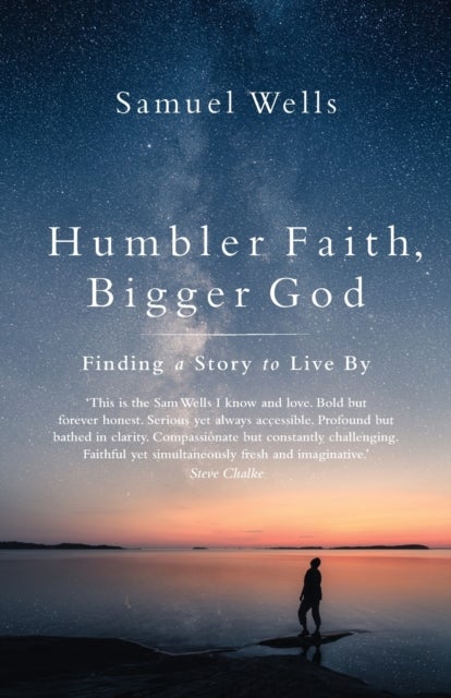 Humbler Faith, Bigger God - Finding a Story to Live By