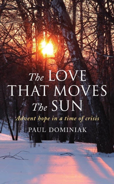 The Love That Moves the Sun - Advent hope in a time of crisis