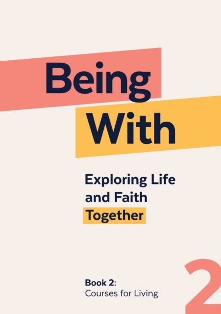 Being With Book 2 Courses For Living - Exploring life and faith together