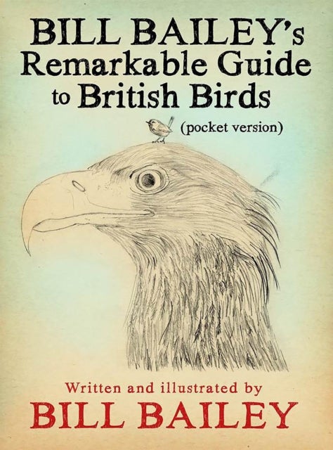 Bill Bailey''s Remarkable Guide to British Birds