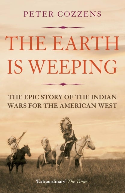 Earth is Weeping - The Epic Story of the Indian Wars for the American West