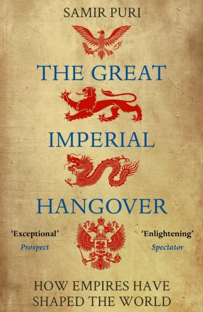 Great Imperial Hangover - How Empires Have Shaped the World