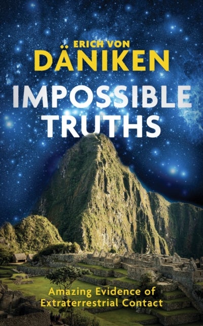 Impossible Truths - Amazing Evidence of Extraterrestrial Contact
