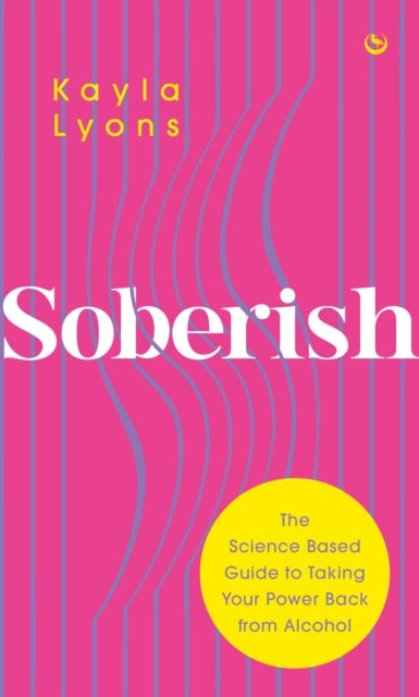 Soberish - The Science-Based Guide to Taking Your Power Back from Alcohol