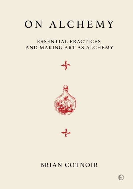 On Alchemy - Essential Practices and Making Art As Alchemy