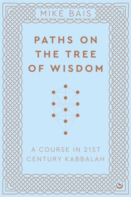 Paths on the Tree of Wisdom - A Course in 21st Century Kabbalah