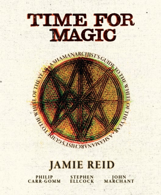 Time For Magic - A Shamanarchist's Guide to the Wheel of the Year