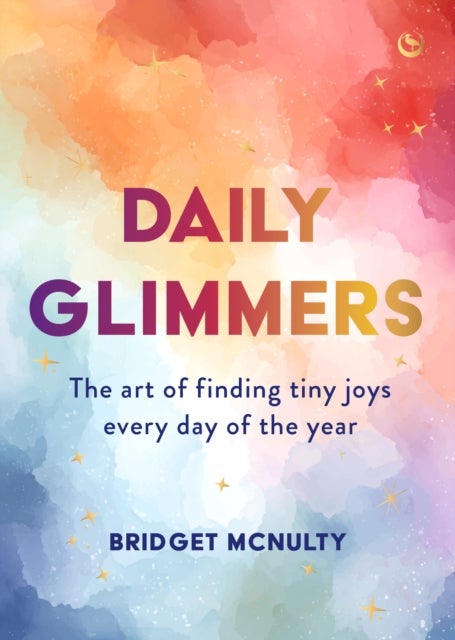 Daily Glimmers - The Art of Finding Tiny Joys Every Day of the Year