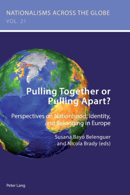 Pulling Together or Pulling Apart? - Perspectives on Nationhood, Identity, and Belonging in Europe
